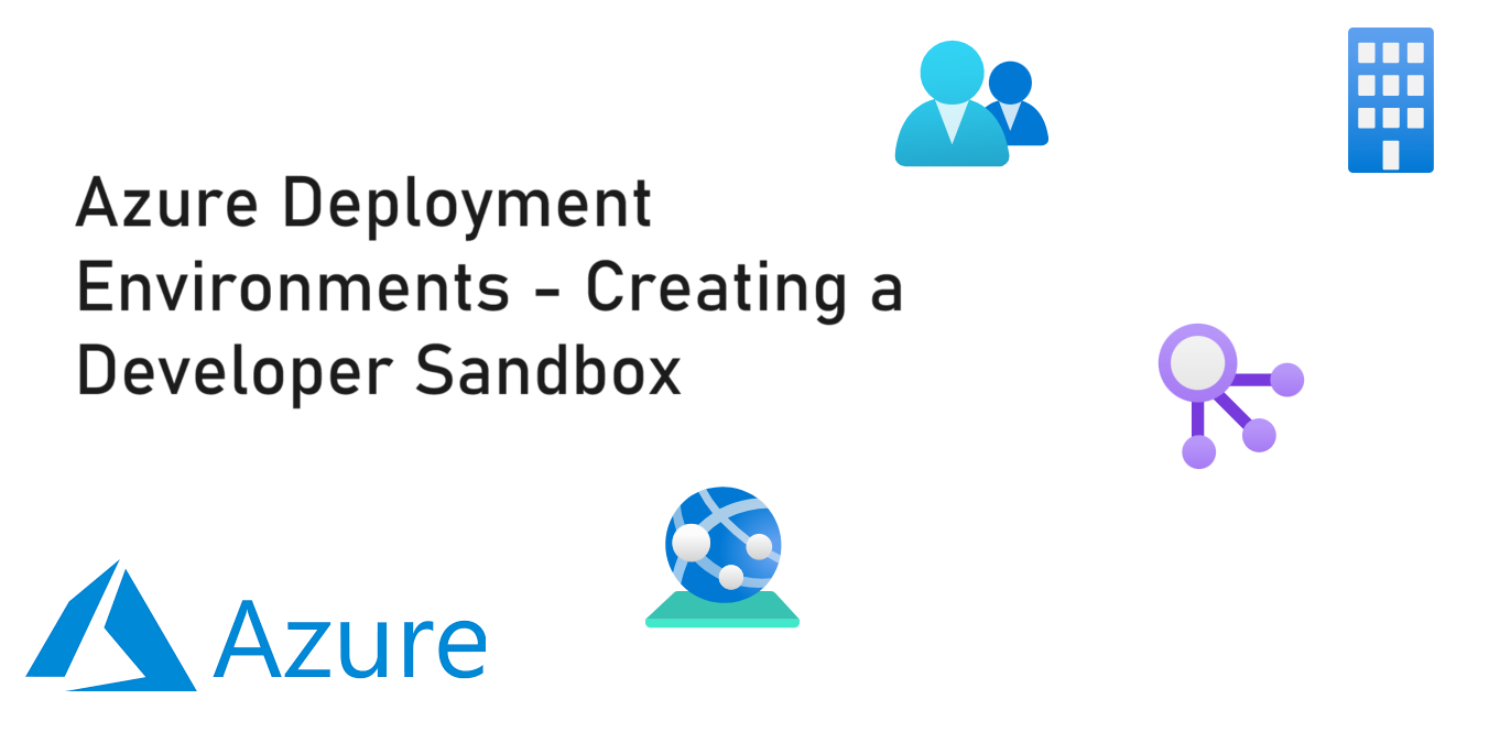 Azure Deployment Environments - Creating a Developer Sandbox