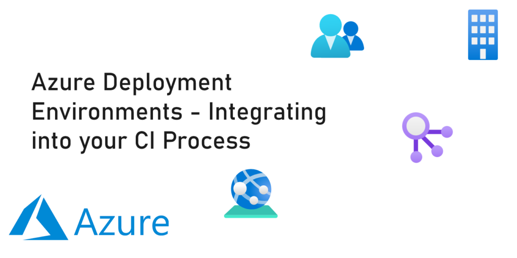 Azure Deployment Environments - Integrating into your CI Process